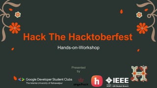 Presented
by
Hack The Hacktoberfest
Hands-on-Workshop
 
