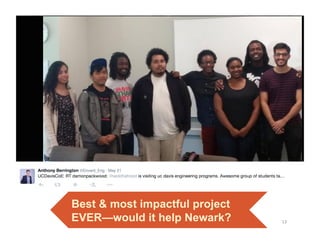 Best & most impactful project
EVER—would it help Newark? 13