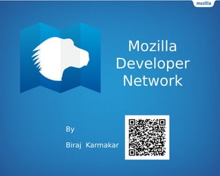 Mozilla 
Developer 
Network 
By 
Biraj Karmakar 
 