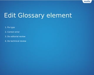 Edit Glossary element 
1. Fix typo 
2. Correct error 
3. Do editorial review 
4. Do technical review 
 
