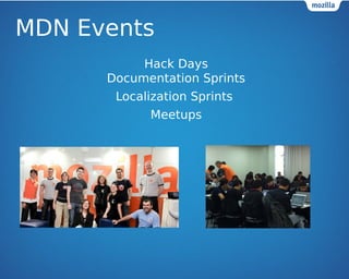 MDN Events 
Hack Days 
Documentation Sprints 
Localization Sprints 
Meetups 
 