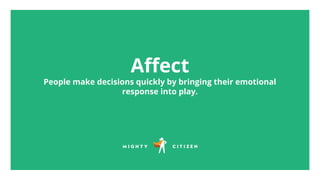 Aﬀect
People make decisions quickly by bringing their emotional
response into play.
 