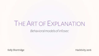 The Art of Explanation: Behavioral models of infosec