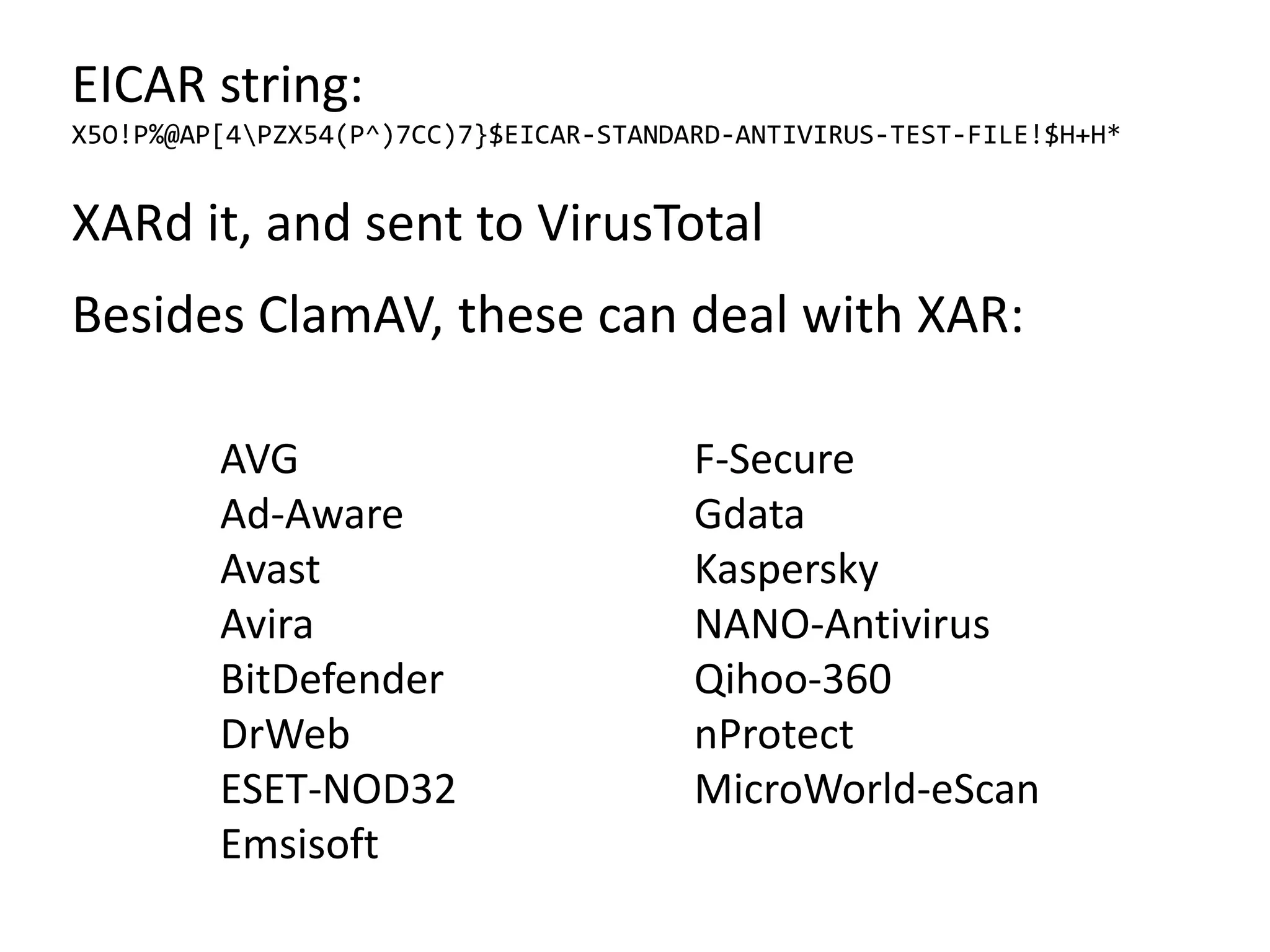 AVG
Ad-Aware
Avast
Avira
BitDefender
DrWeb
ESET-NOD32
Emsisoft
F-Secure
Gdata
Kaspersky
NANO-Antivirus
Qihoo-360
nProtect
MicroWorld-eScan
EICAR string:
X5O!P%@AP[4PZX54(P^)7CC)7}$EICAR-STANDARD-ANTIVIRUS-TEST-FILE!$H+H*
XARd it, and sent to VirusTotal
Besides ClamAV, these can deal with XAR:
 