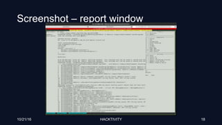 Screenshot – report window
10/21/16 HACKTIVITY 18
 