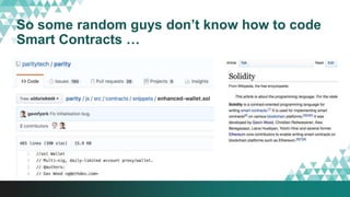 So some random guys don’t know how to code
Smart Contracts …
 