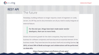 www.securing.pl
REST API
https://www.mobapi.com/history-of-rest-apis/
 