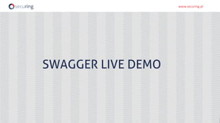 www.securing.plwww.securing.pl
SWAGGER LIVE DEMO
 