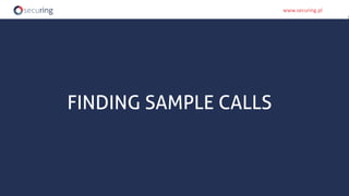 www.securing.plwww.securing.pl
FINDING SAMPLE CALLS
 