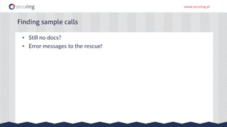 www.securing.pl
• Still no docs?
• Error messages to the rescue!
Finding sample calls
 