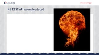 www.securing.pl
#2 REST API wrongly placed
 