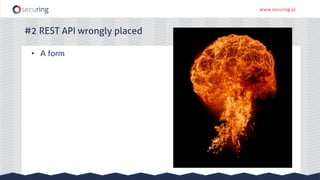 www.securing.pl
#2 REST API wrongly placed
• A form
 