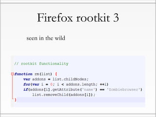 Firefox rootkit 3
• seen in the wild
 