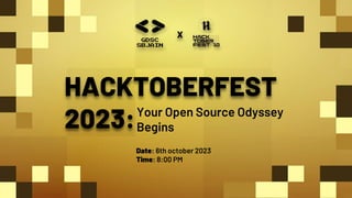 GDSC
SBJAIN
HACKTOBERFEST
2023:Your Open Source Odyssey
Begins
X
Date: 6th october 2023
Time: 8:00 PM
 