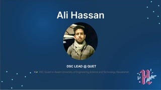 Ali Hassan
DSC LEAD @ QUET
 