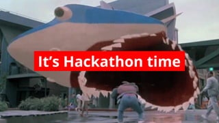 It’s Hackathon time.

 