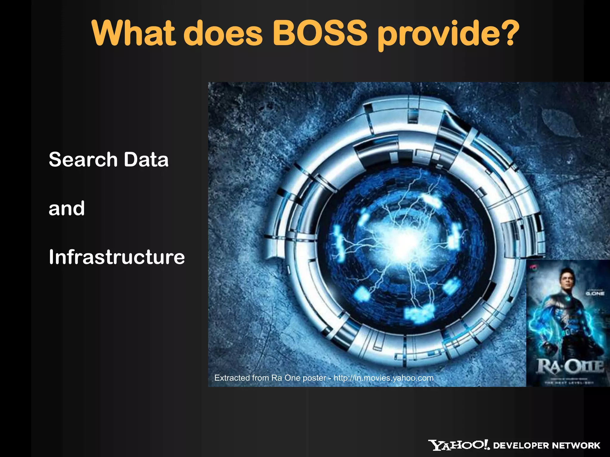 What does BOSS provide?Search Data and Infrastructure Extracted from Ra One poster - http://in.movies.yahoo.com