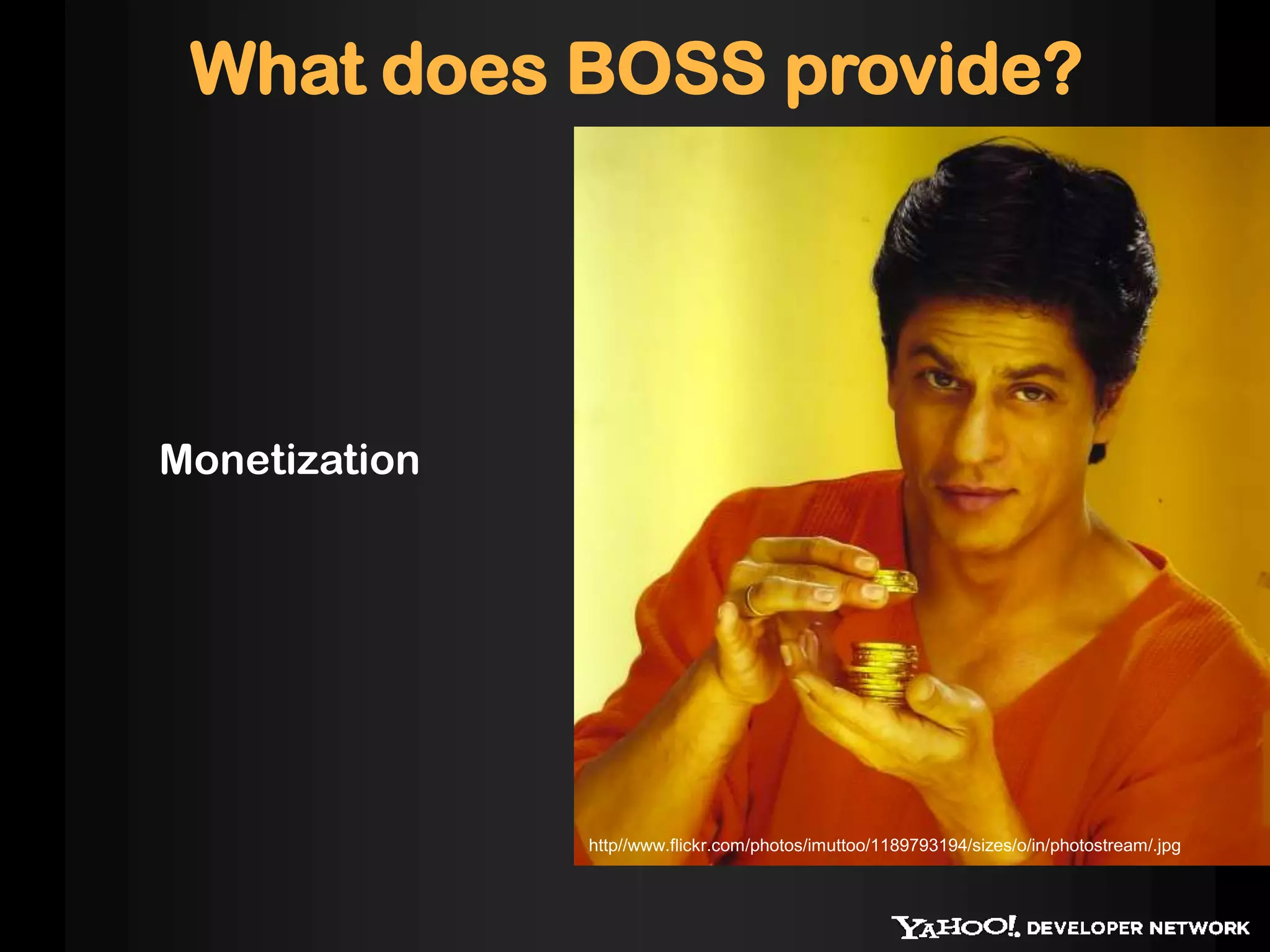 What does BOSS provide?Monetizationhttp//www.flickr.com/photos/imuttoo/1189793194/sizes/o/in/photostream/.jpg