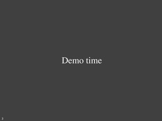 Demo time




3
 