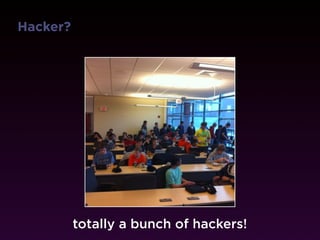 Hacker?




          totally a bunch of hackers!
 
