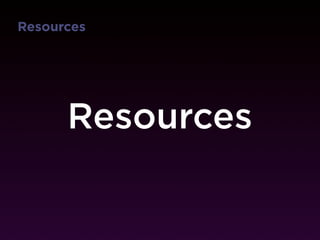 Resources




      Resources
 