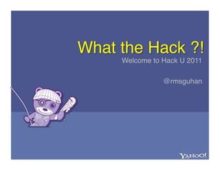 Welcome to Hack U 2011!

           @rmsguhan!
 