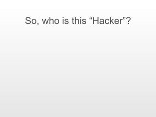 So, who is this “Hacker”? 