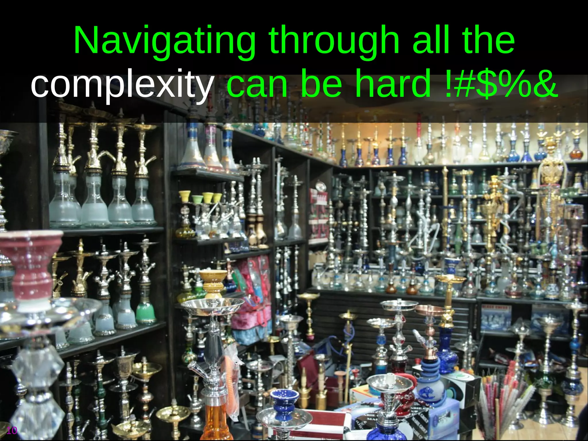 Navigating through all the  complexity  can be hard !#$%& 