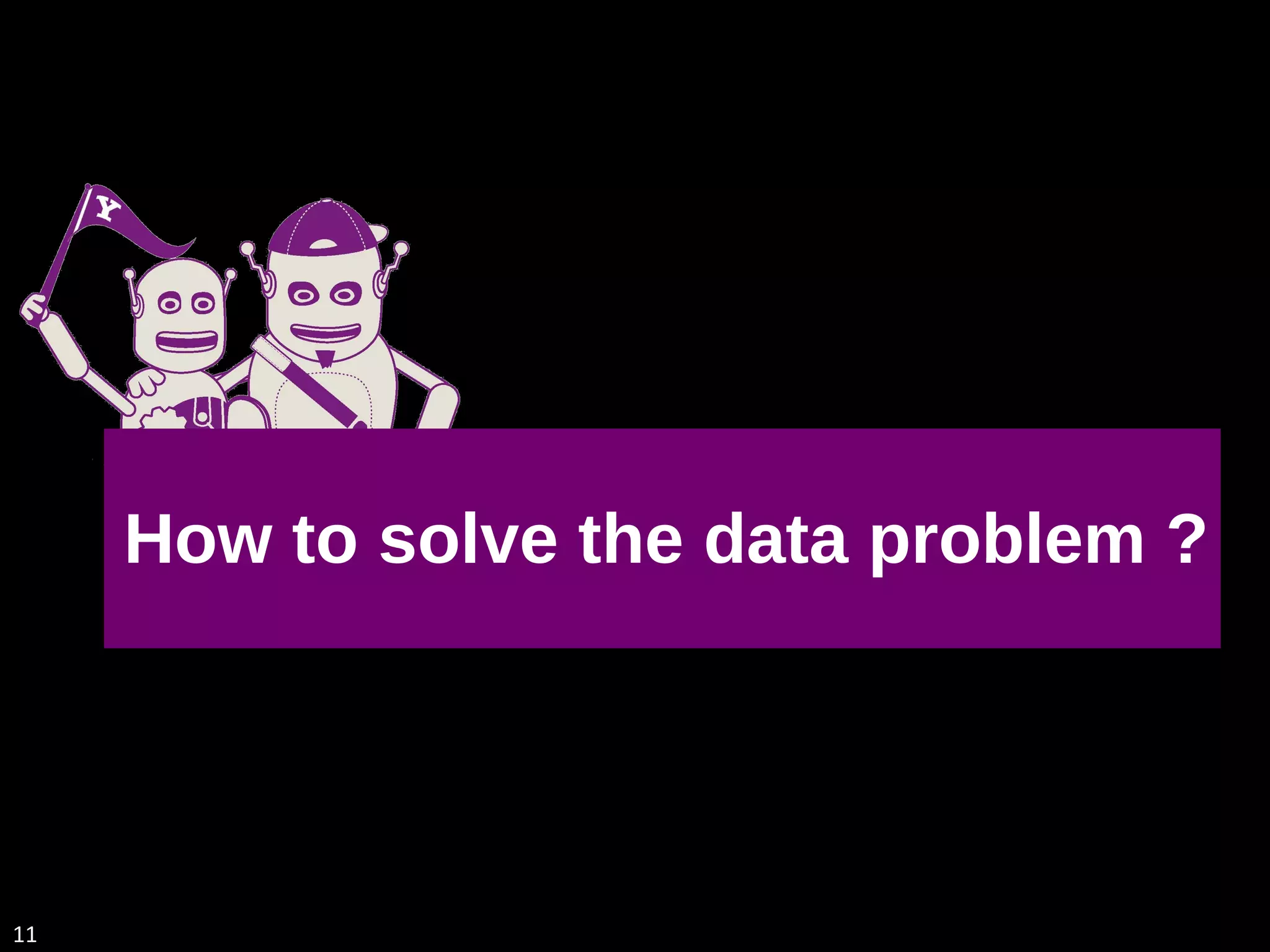 How to solve the data problem ? 