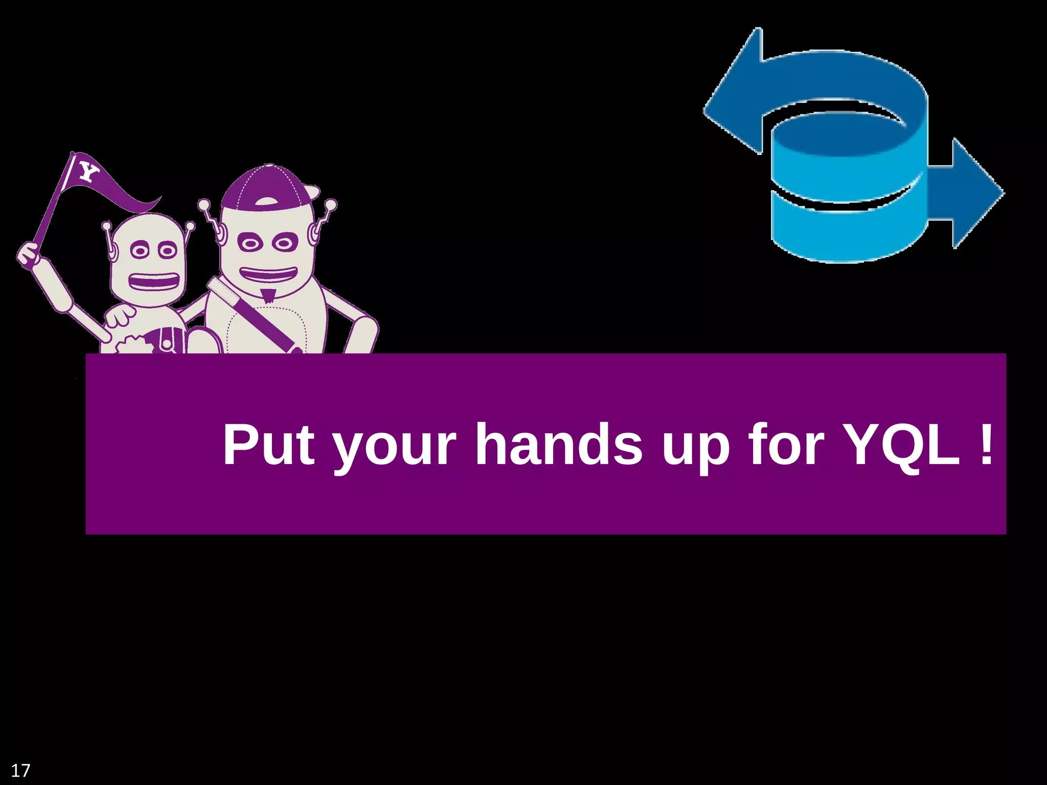 Put your hands up for YQL ! 