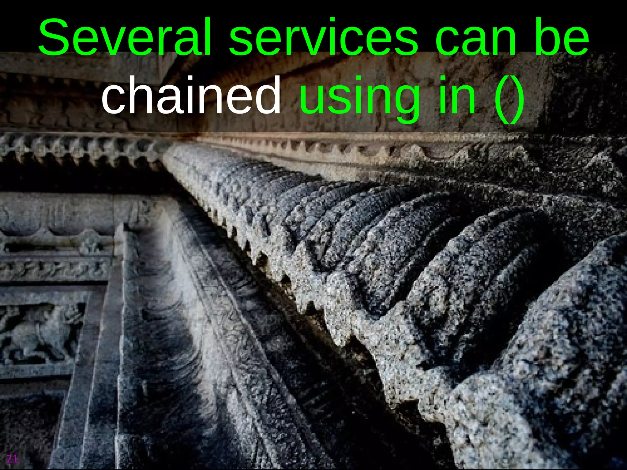 Several services can be  chained  using in () 