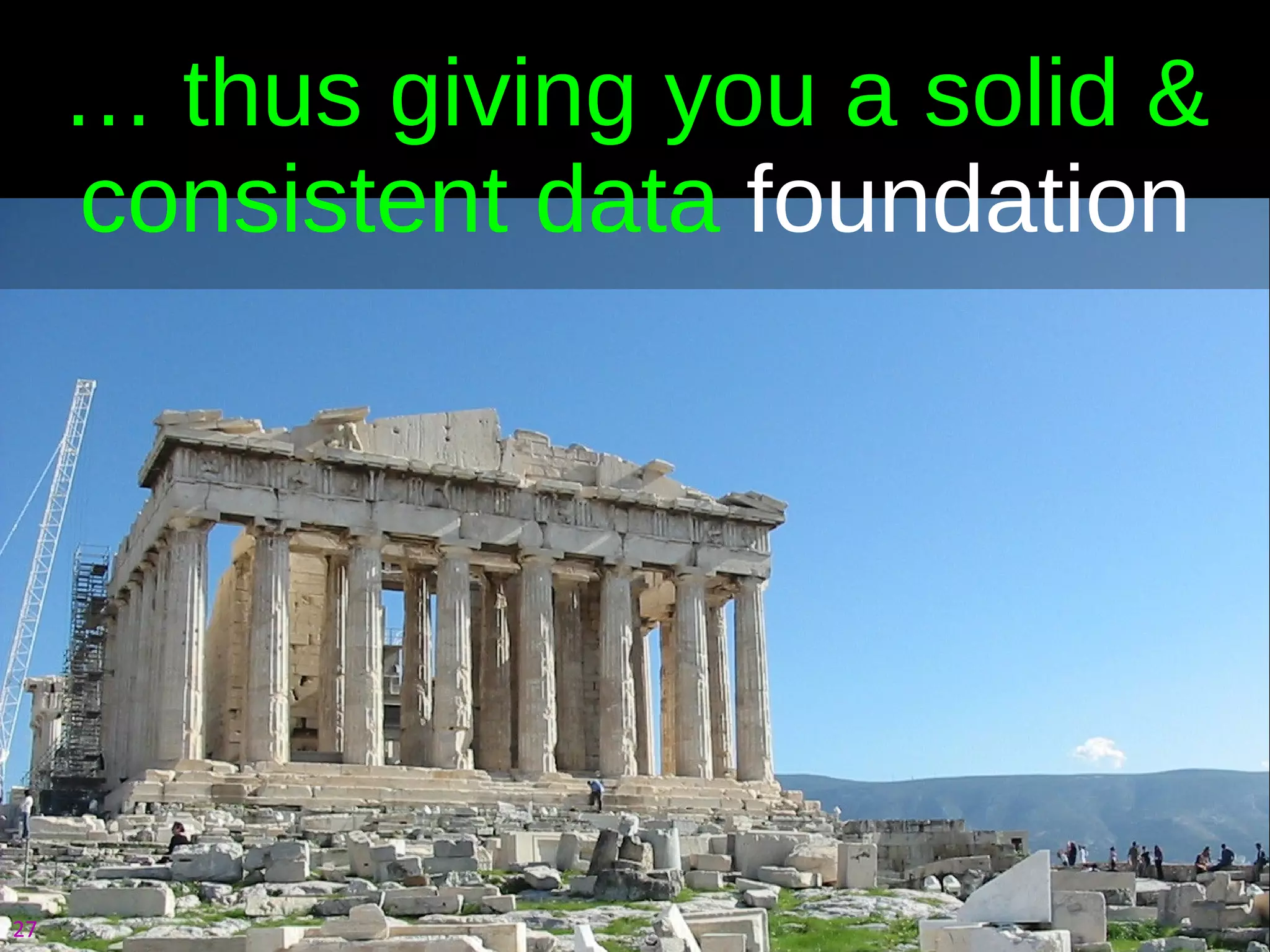 …  thus giving you a solid & consistent data  foundation 