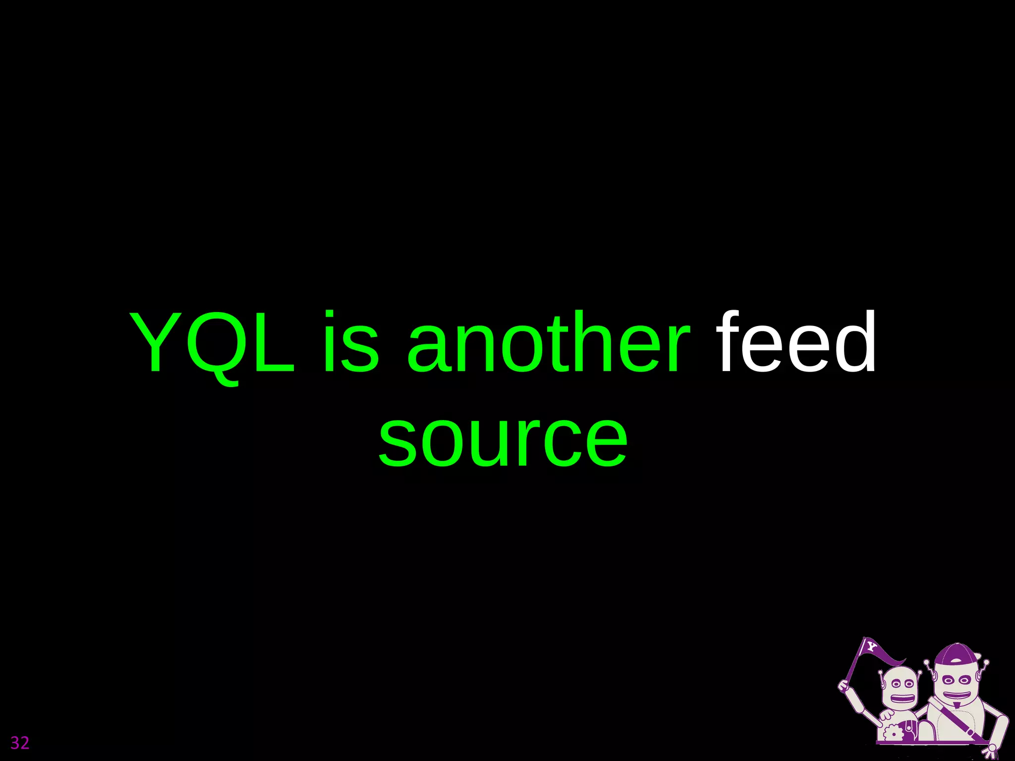 YQL is another  feed  source 