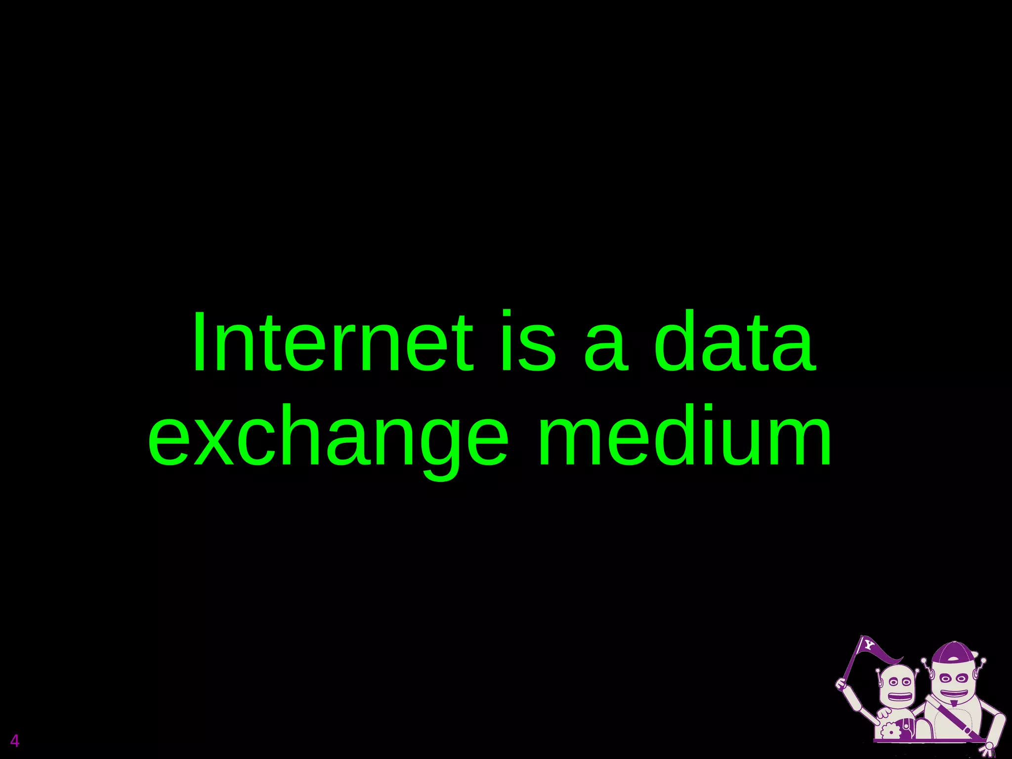 Internet is a data exchange medium  