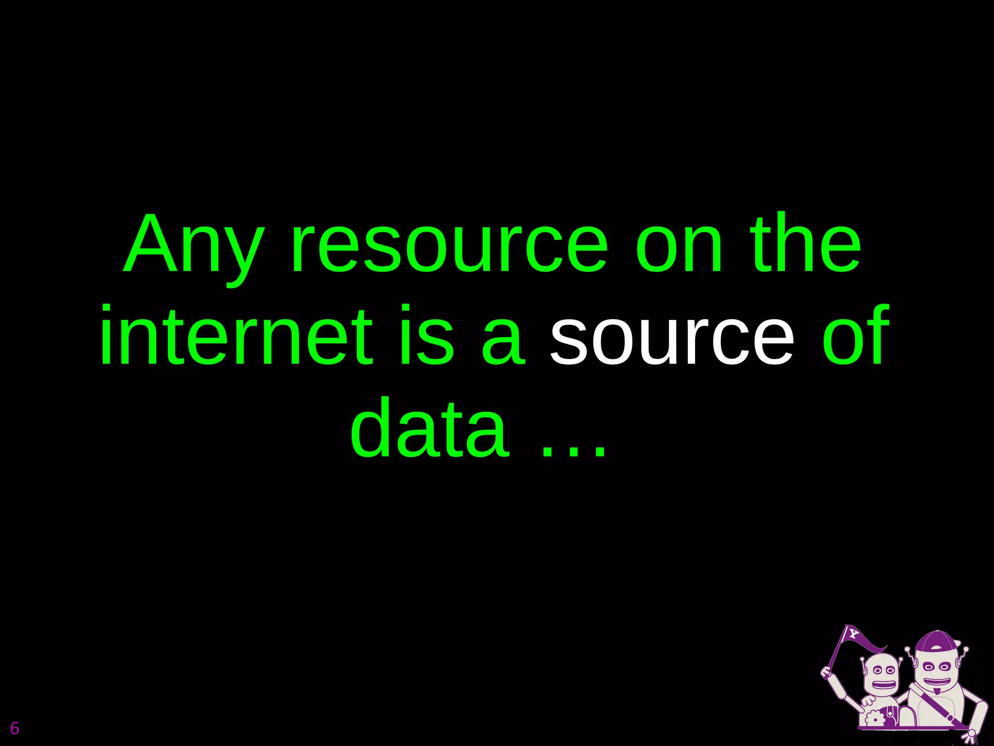 Any resource on the internet is a  source  of data …  