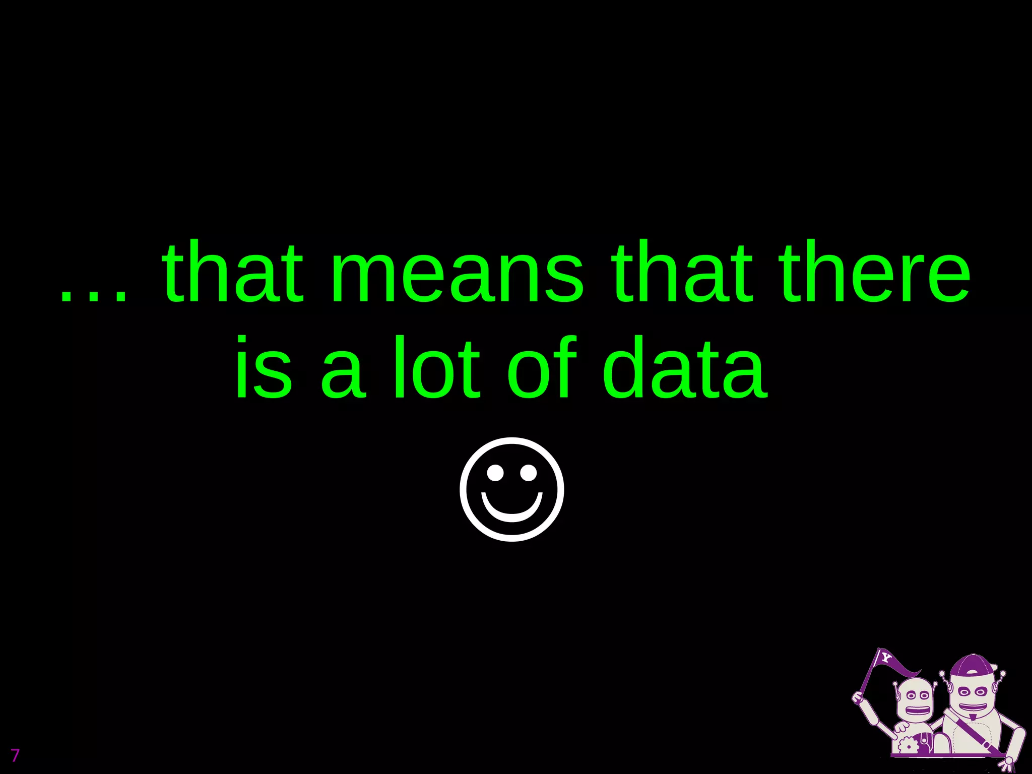 …  that means that there is a lot of data   