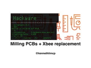 Milling PCBs + Xbee replacement 
 
@kennethlimcp
 