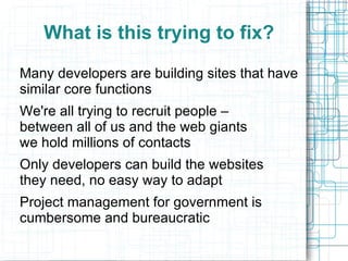 What is this trying to fix? Many developers are building sites that have similar core functions  