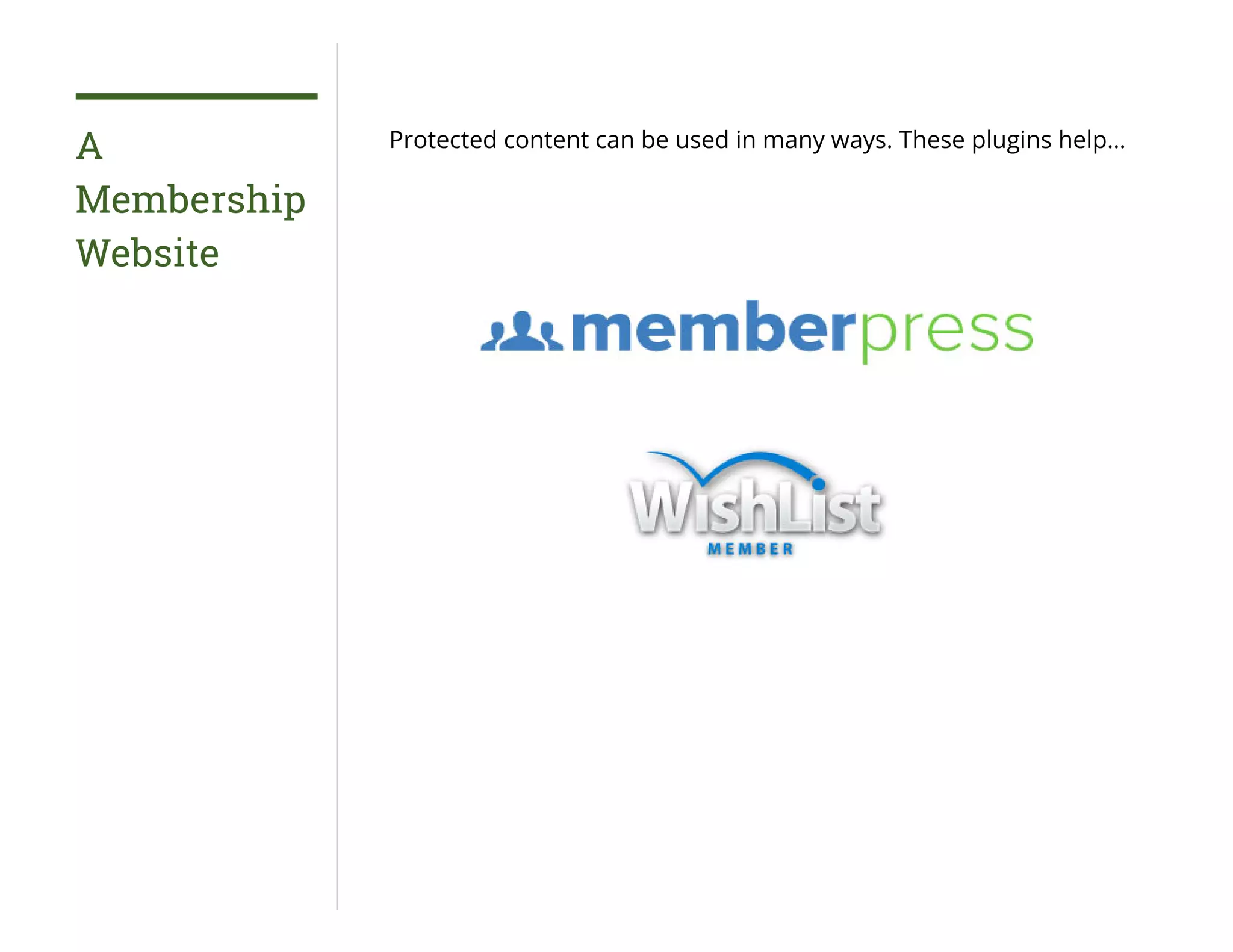 A
Membership
Website
Protected content can be used in many ways. These plugins help…
 