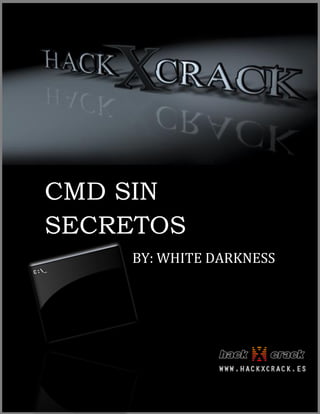1
CMD SIN
SECRETOS
BY: WHITE DARKNESS

 