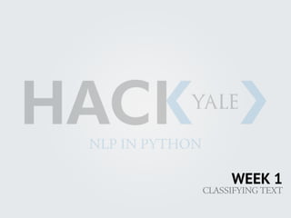 CLASSIFYING TEXT
WEEK 1
NLP IN PYTHON
 