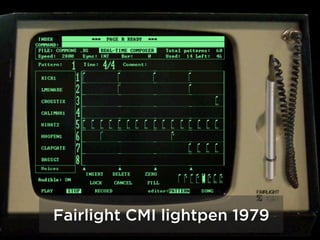 Fairlight CMI lightpen 1979
 