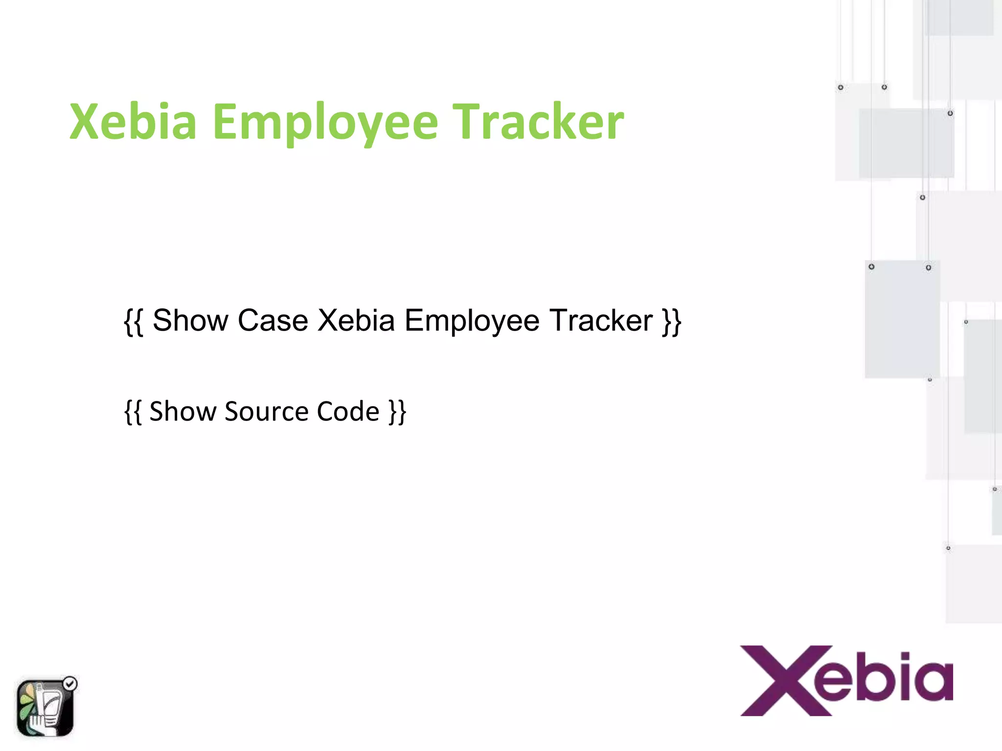 Xebia Employee Tracker 
{{ Show Case Xebia Employee Tracker }} 
{{ Show Source Code }} 
 