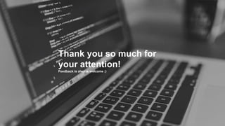 Thank you so much for
your attention!
Feedback is always welcome :)
 