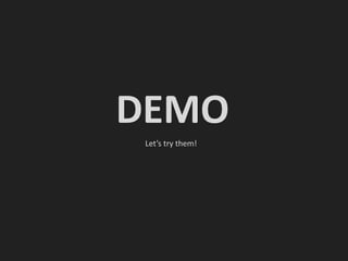 DEMO
Let’s try them!
 