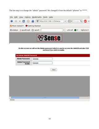 The last step is to change the “admin” password. We changed it from the default “pfsense” to *****.




                                                 14
 