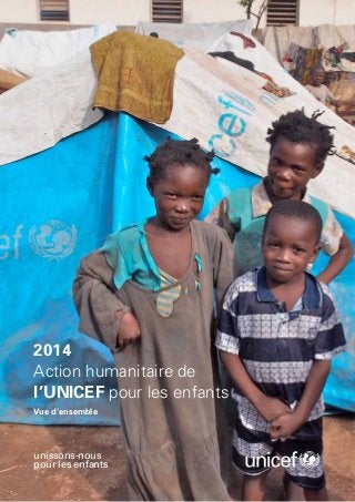 2014
Action humanitaire de
l’UNICEF pour les enfants
Vue d’ensemble

unissons-nous
pour les enfants

 