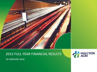 2015 FULL YEAR FINANCIAL RESULTS
26 FEBRUARY 2016
 