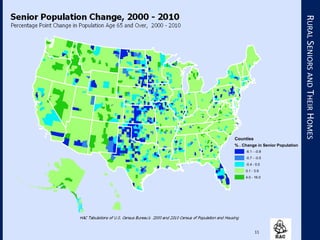 11
RURALSENIORSANDTHEIRHOMES
Counties
% . Change in Senior Population
-6.1 - -0.8
-0.7 - -0.5
-0.4 - 0.0
0.1 - 3.9
4.0 - 16.0
 