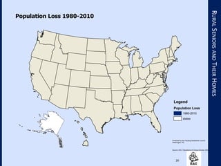 20
RURALSENIORSANDTHEIRHOMES
Produced by the Housing Assistance Council
Washington, DC
Source: HAC Tabulations of Census Bureau Data
Population Loss 1980-2010
Legend
Population Loss
1980-2010
states
 